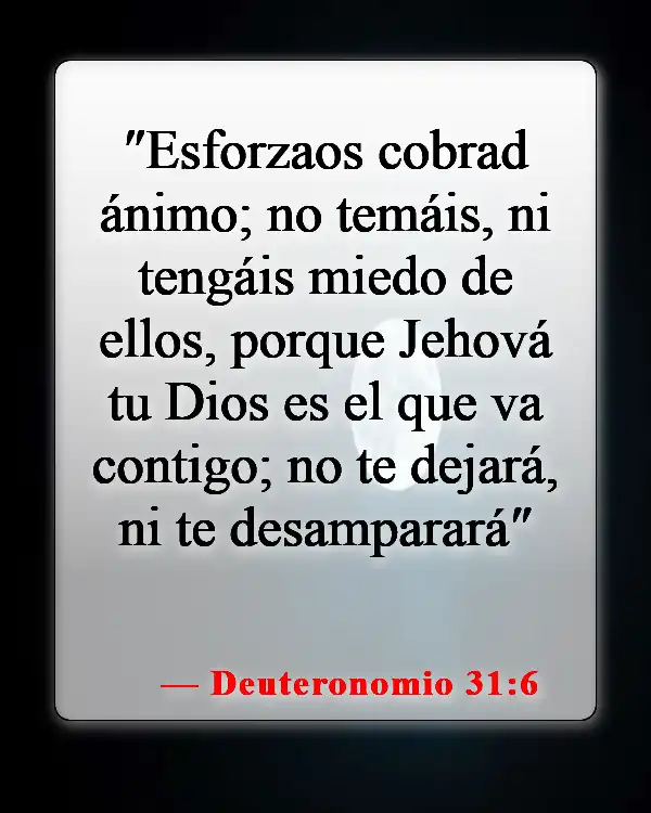 Versículos de la Biblia sobre Dios estando con nosotros (Deuteronomio 31:6)