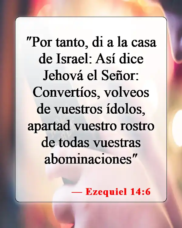 Versículos de la Biblia sobre la idolatría (Ezequiel 14:6)