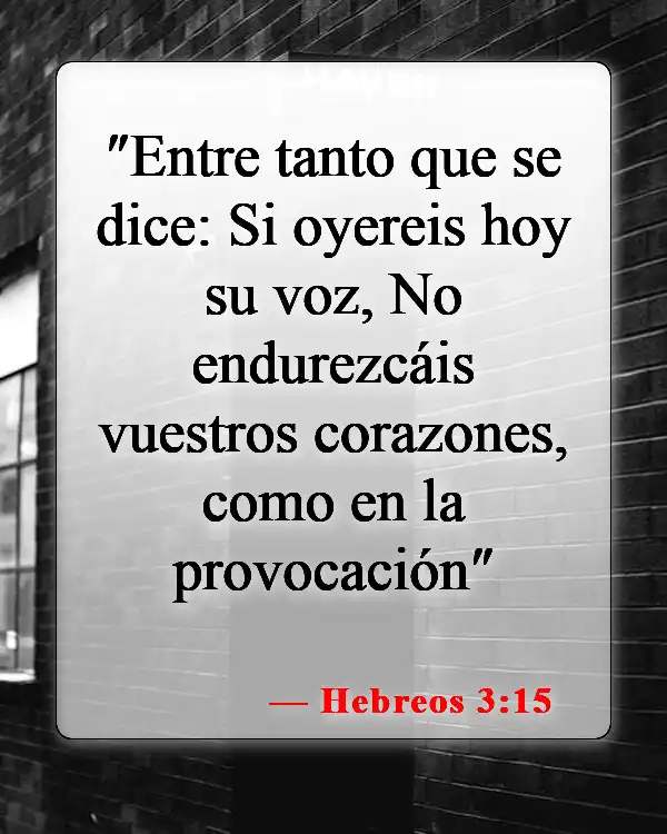 Versículos bíblicos sobre corazones endurecidos (Hebreos 3:15)