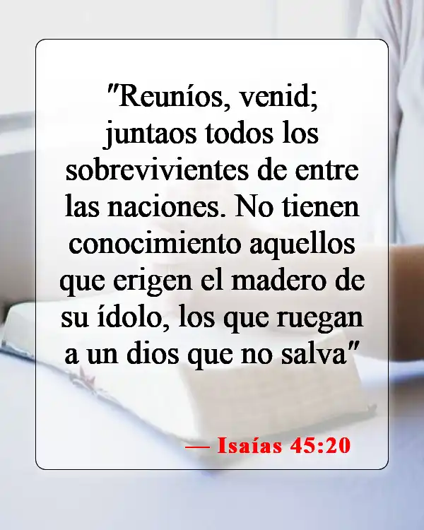 Versículos de la Biblia sobre los idólatras (Isaías 45:20)
