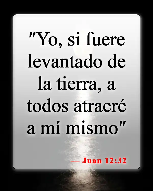 Versículos bíblicos sobre venir a Jesús (Juan 12:32)
