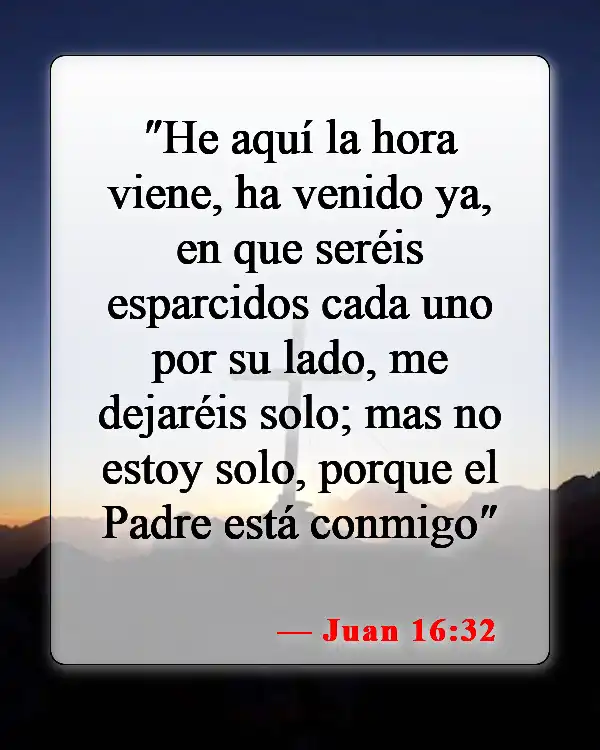 Versículos de la Biblia sobre Dios estando con nosotros (Juan 16:32)