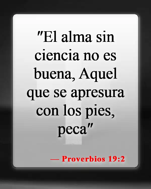 Versículos de la Biblia sobre creer en todo (Proverbios 19:2)