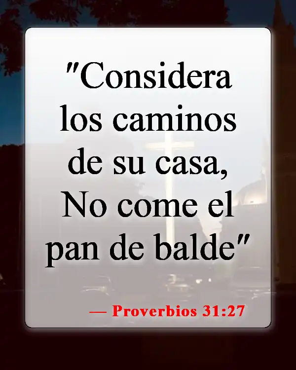 Versículos bíblicos sobre el cuidado de tu familia (Proverbios 31:27)