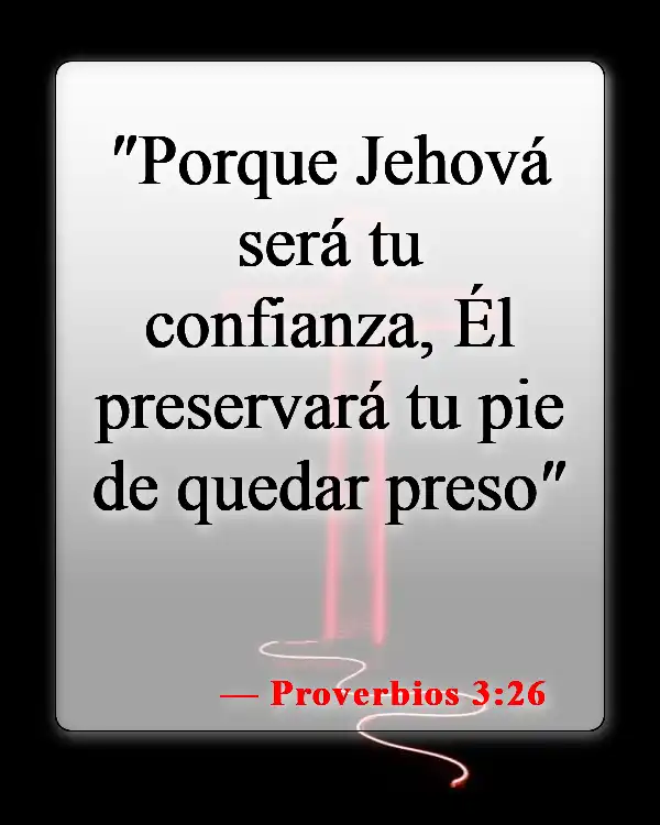 Versículos bíblicos sobre la confianza en el Señor (Proverbios 3:26)