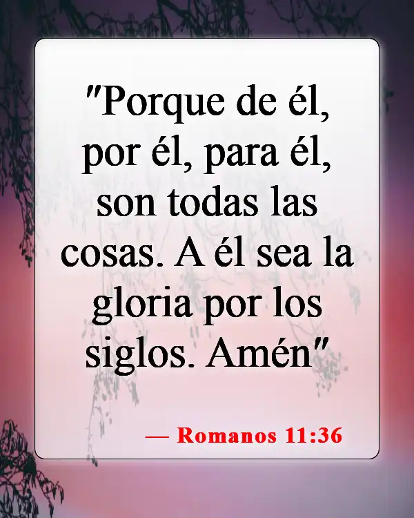 Versículos bíblicos sobre que Dios tiene el control (Romanos 11:36)