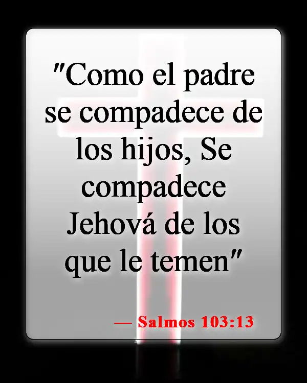 Versículos bíblicos sobre el cuidado de tu familia (Salmos 103:13)
