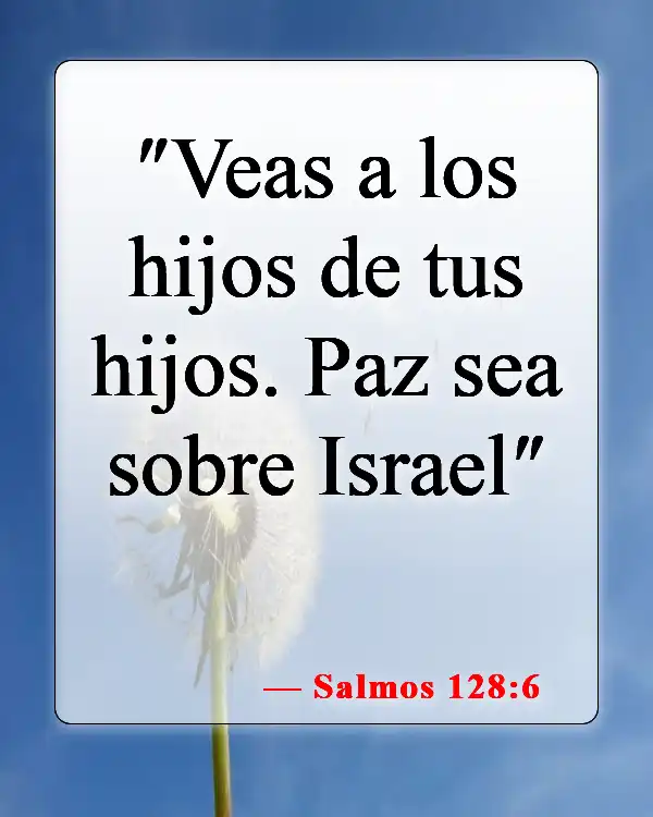 Versículos de la Biblia sobre honrar a tu madre y a tu padre (Salmos 128:6)