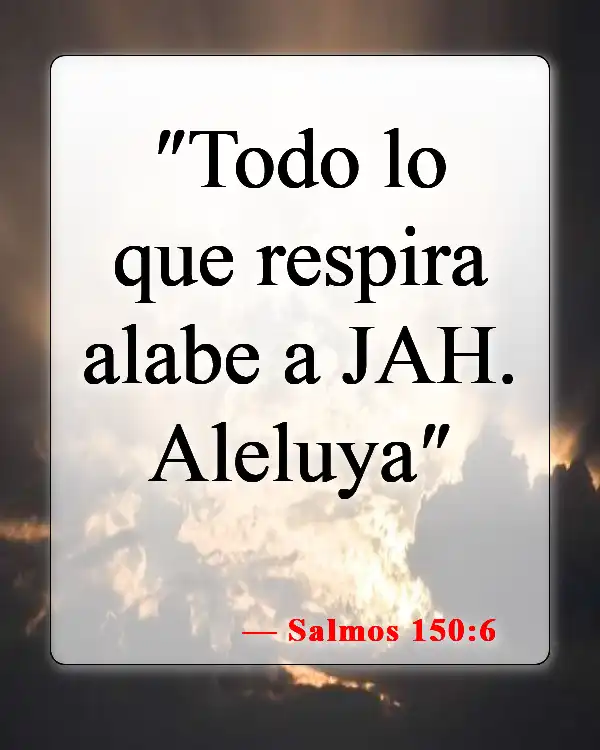 Versículos de la Biblia sobre celebrar la vida (Salmos 150:6)