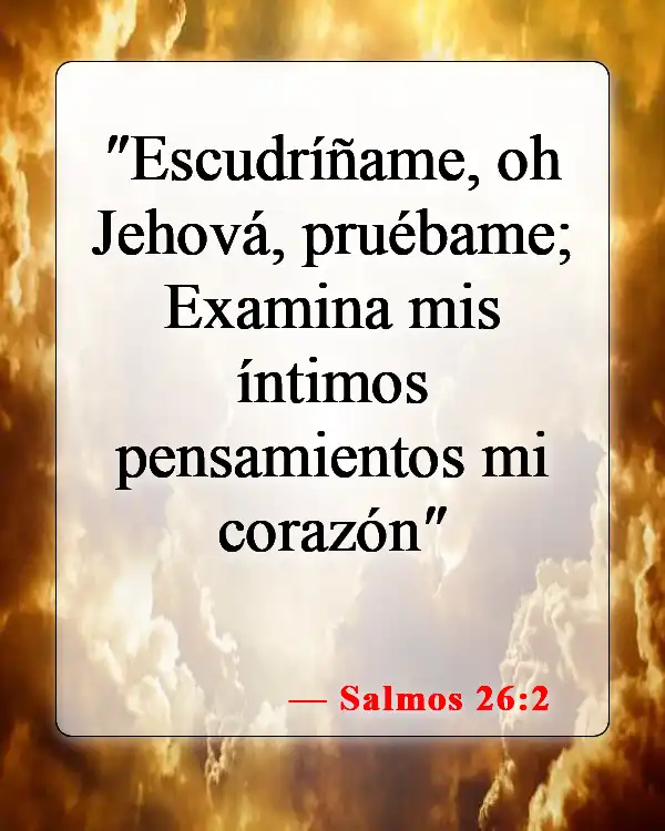 Versículos de la Biblia sobre seguir tu corazón (Salmos 26:2)