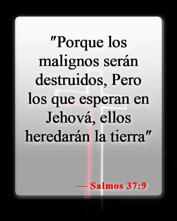 Versículos de la Biblia sobre la gente malvada (Salmos 37:9)