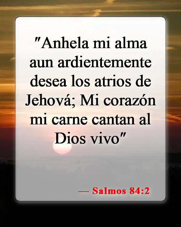 Versículos de la Biblia sobre la intimidad con Dios (Salmos 84:2)