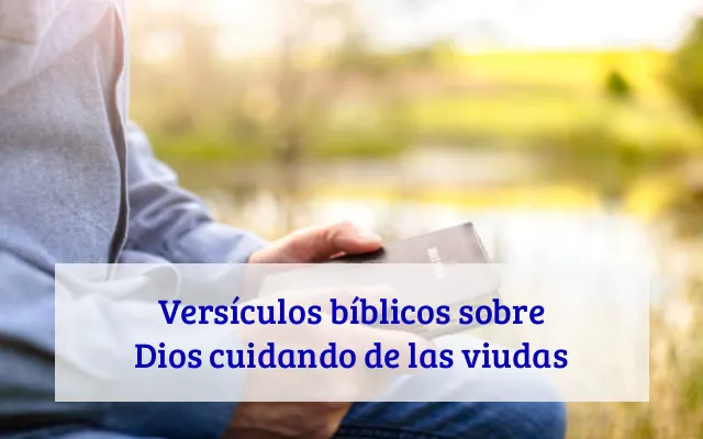 Versículos bíblicos sobre Dios cuidando de las viudas
