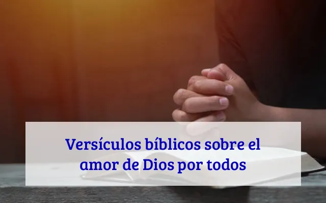 Versículos bíblicos sobre el amor de Dios por todos