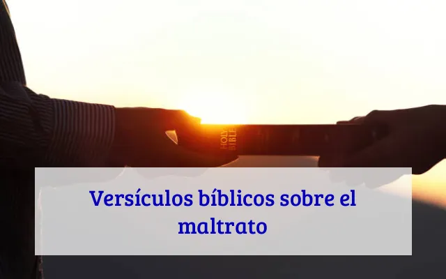 Versículos bíblicos sobre el maltrato