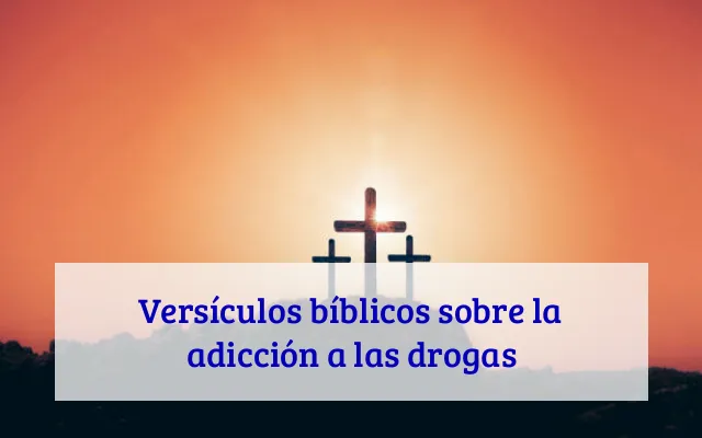 Versículos bíblicos sobre la adicción a las drogas