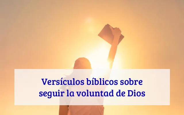 Versículos bíblicos sobre seguir la voluntad de Dios