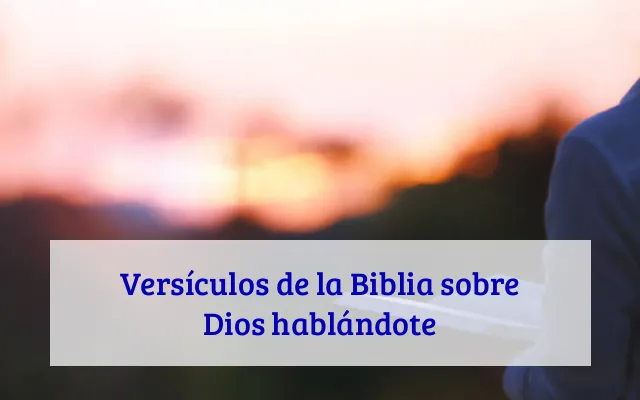 Versículos de la Biblia sobre Dios hablándote