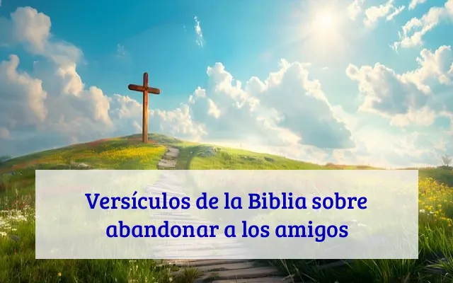 Versículos de la Biblia sobre abandonar a los amigos