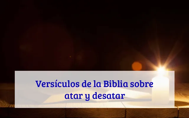 Versículos de la Biblia sobre atar y desatar