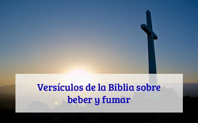 Versículos de la Biblia sobre beber y fumar