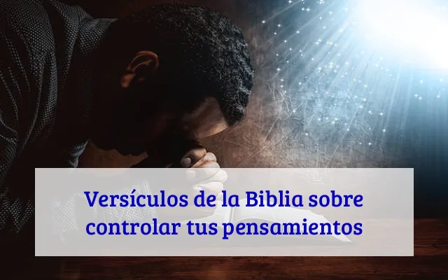 Versículos de la Biblia sobre controlar tus pensamientos