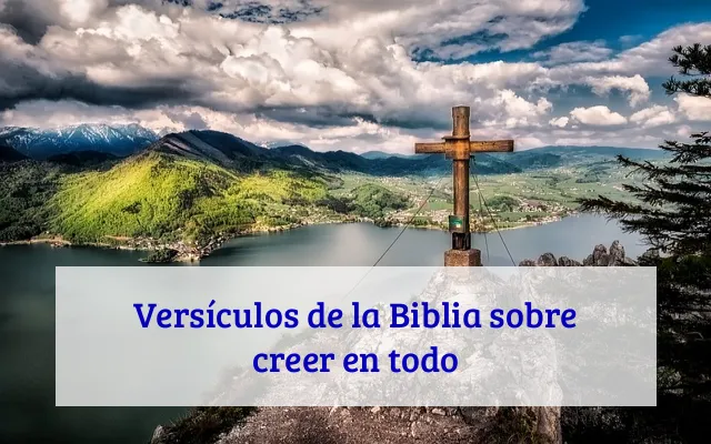 Versículos de la Biblia sobre creer en todo