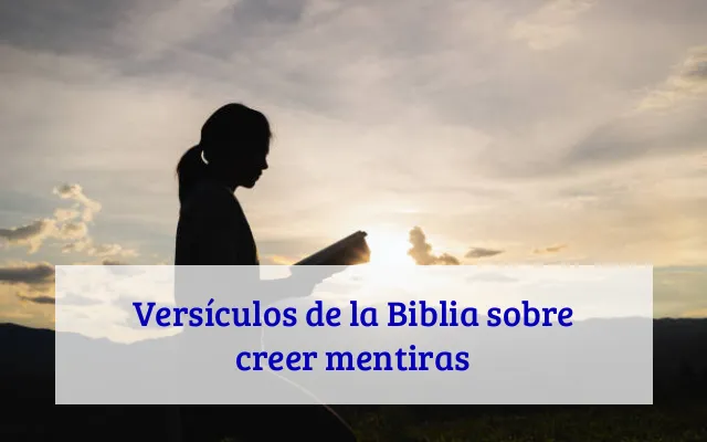 Versículos de la Biblia sobre creer mentiras