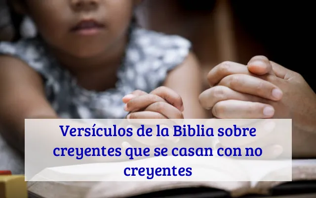 Versículos de la Biblia sobre creyentes que se casan con no creyentes