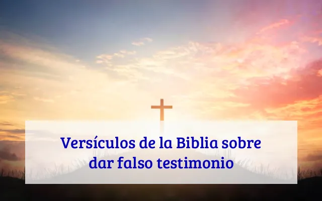 Versículos de la Biblia sobre dar falso testimonio