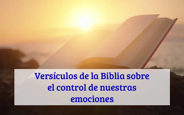 Versículos de la Biblia sobre el control de nuestras emociones