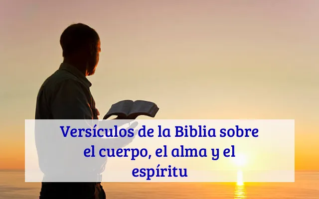 Versículos de la Biblia sobre el cuerpo, el alma y el espíritu