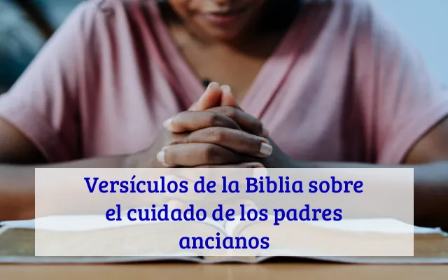 Versículos de la Biblia sobre el cuidado de los padres ancianos