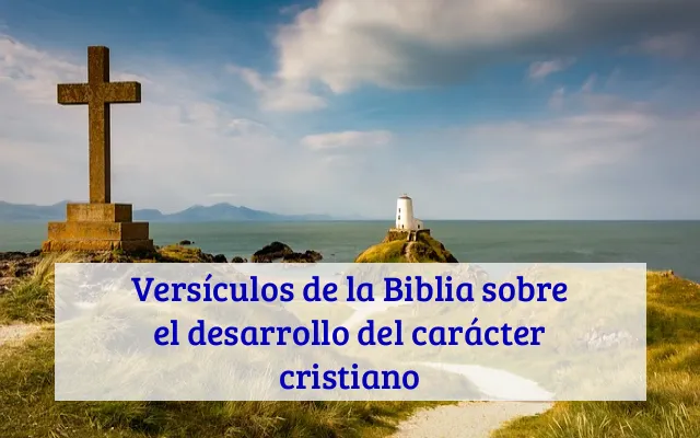 Versículos de la Biblia sobre el desarrollo del carácter cristiano