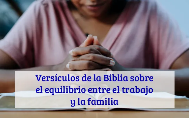 Versículos de la Biblia sobre el equilibrio entre el trabajo y la familia
