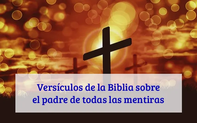Versículos de la Biblia sobre el padre de todas las mentiras
