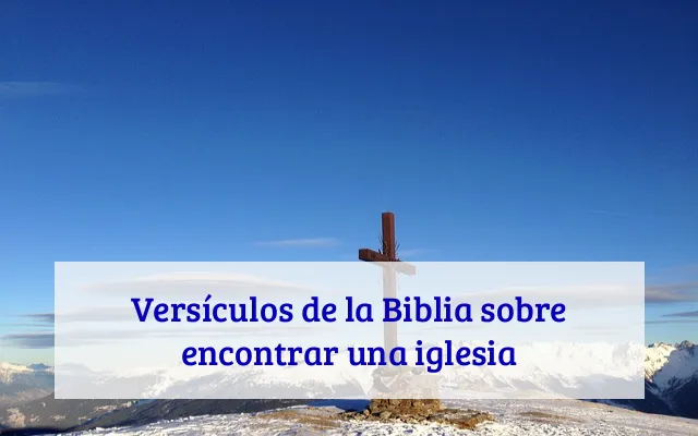 Versículos de la Biblia sobre encontrar una iglesia