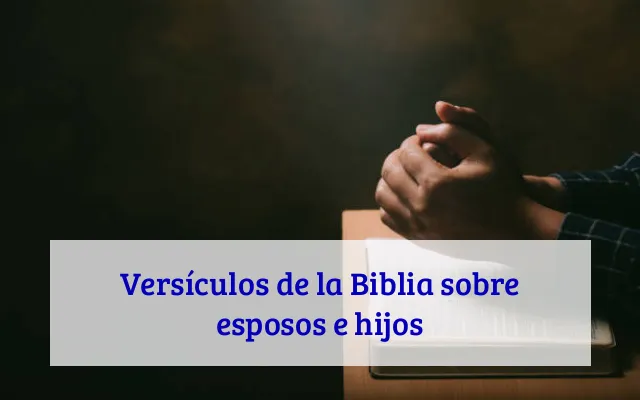 Versículos de la Biblia sobre esposos e hijos