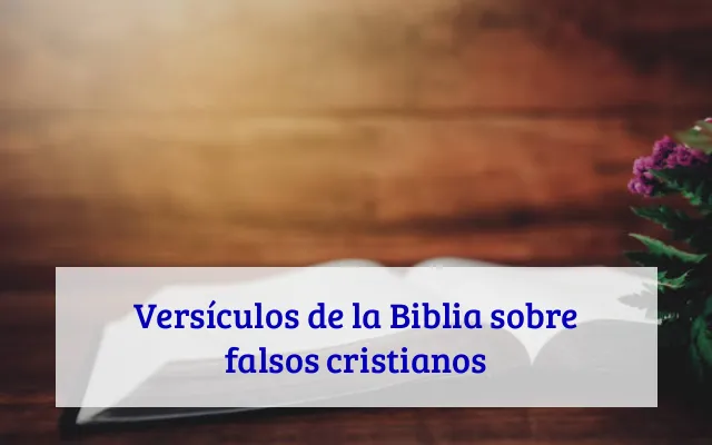 Versículos de la Biblia sobre falsos cristianos