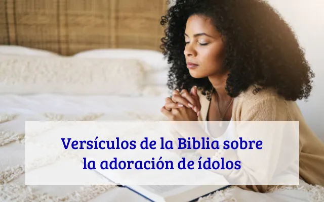 Versículos de la Biblia sobre la adoración de ídolos