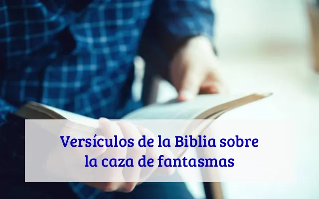 Versículos de la Biblia sobre la caza de fantasmas