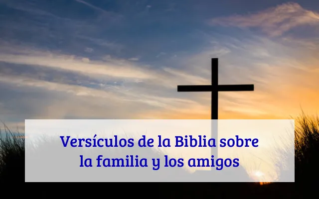 Versículos de la Biblia sobre la familia y los amigos