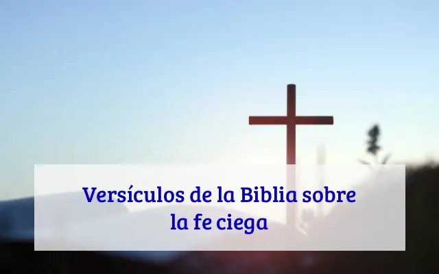 Versículos de la Biblia sobre la fe ciega