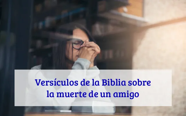 Versículos de la Biblia sobre la muerte de un amigo