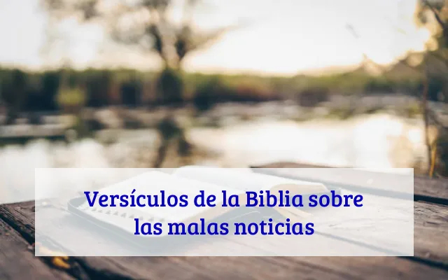 Versículos de la Biblia sobre las malas noticias