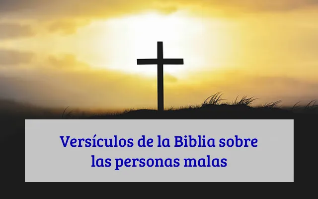 Versículos de la Biblia sobre las personas malas