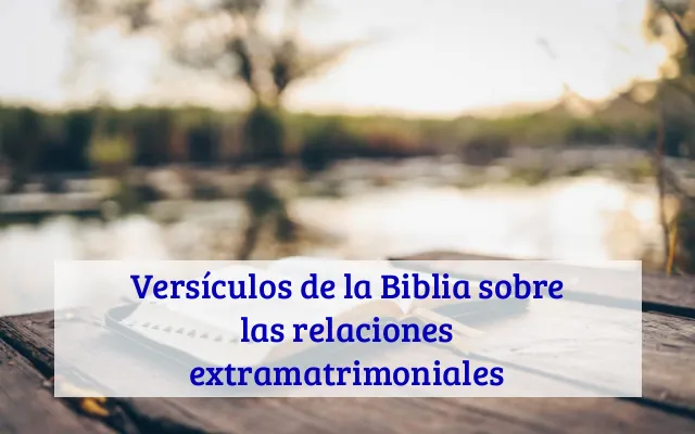 Versículos de la Biblia sobre las relaciones extramatrimoniales