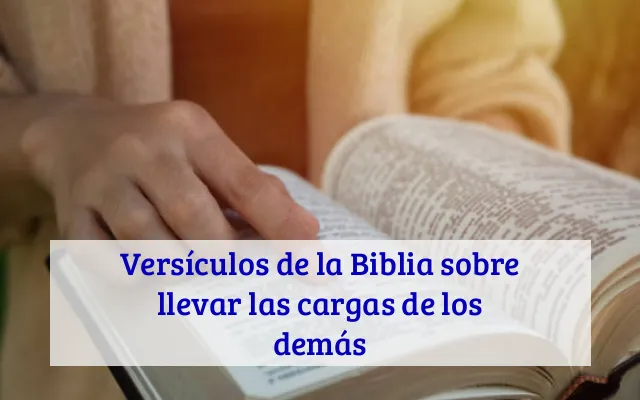 Versículos de la Biblia sobre llevar las cargas de los demás