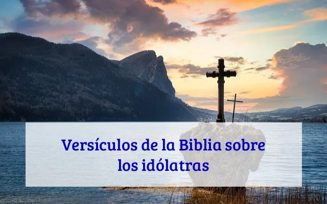 Versículos de la Biblia sobre los idólatras