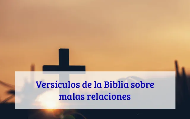 Versículos de la Biblia sobre malas relaciones
